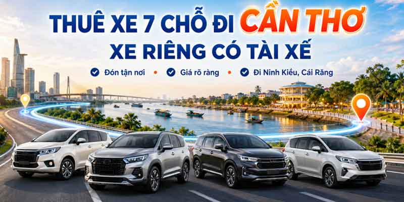 Thuê xe 7 chỗ tại Cần Thơ mang đến nhiều lợi ích cho khách hàng